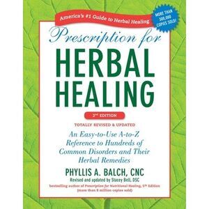 Prescription for Herbal Healing: An Easy-To-Use A-To-Z Reference to Hundreds of